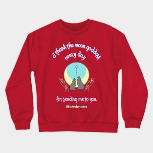 Thank the Moon Godess - Fated Mates Collection Crewneck Sweatshirt